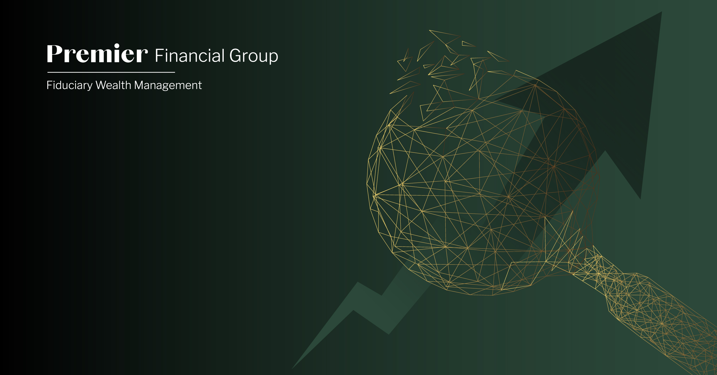 Dark green digital graphic design featuring the Premier Financial Group logo and the tagline ‘Fiduciary Wealth Management.’ The image includes a gold wireframe globe breaking apart.